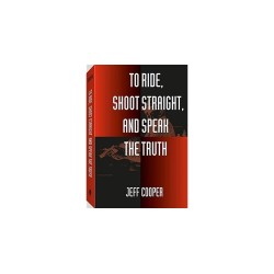JEFF COOPER - To Ride, Shoot Straight and Speak the Truth Paperback – 1 Mar 1998